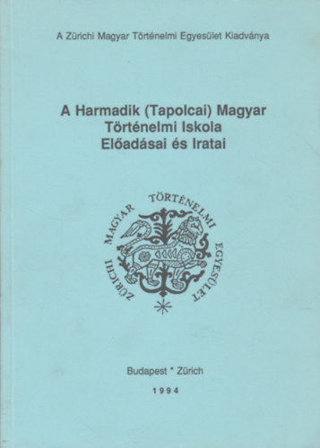 Csihák György (szerk.) - A harmadik (Tapolcai) Magyar Történelmi Iskola Előadásai és Iratai