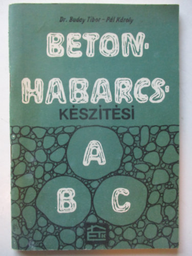 Dr. Buday Tibor - P�l K�roly - Betonhabarcs k�sz�t�si abc