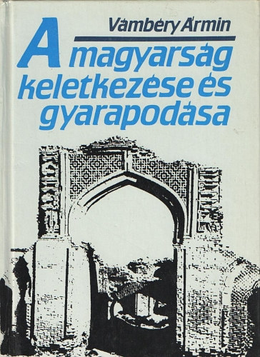Vámbéry Ármin - A magyarság keletkezése és gyarapodása (reprint)