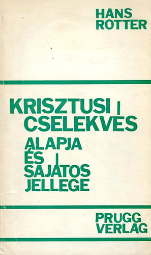 Hans Rotter - Krisztusi cselekvs alapja s sajtos jellege