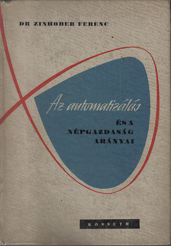 dr. Zinhober Ferenc - Az automatizálás és a népgazdaság arányai