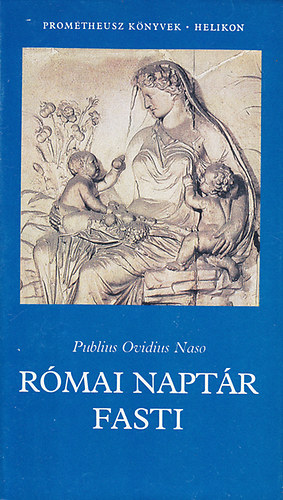 Publius Ovidius Naso - R�mai napt�r - Fasti (Prom�theusz k�nyvek)