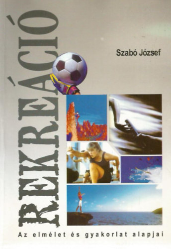 Szab� J�zsef - Rekre�ci� - Az elm�let �s a gyakorlat alapjai