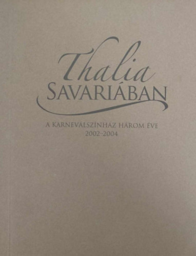 Duró Győző - Thalia Savariában - A Karneválszínház három éve (2002-2004)