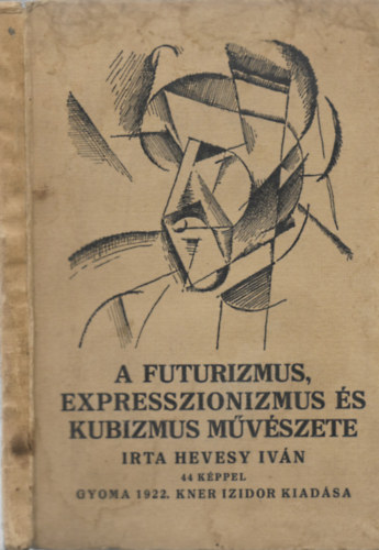 Hevesy Iv�n - A futurizmus, expresszionizmus �s kubizmus m�v�szete