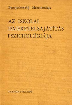 Bogojavlenszkij-Mencsinszkaja - Az iskolai ismeretelsajtts pszicholgija