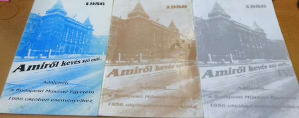 Pogny Mria  (szerk.) - 3 db 1956: Amirl kevs sz esett... - Adalkok a Budapesti Mszaki Egyetem 1956 oktberi esemnyeihez I., III., IV. (3 fzet)