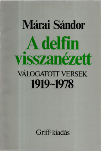 Márai Sándor - A delfin visszanézett - Válogatott versek (1919-1977)