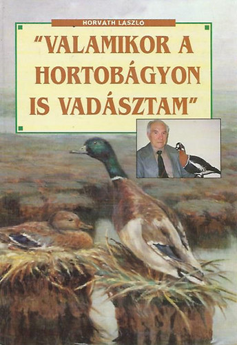 Horvth Lszl - "Valamikor a Hortobgyon is vadsztam"