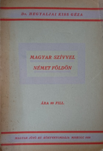 Dr. Hegyaljai Kiss Gza - Magyar szvvel nmet fldn