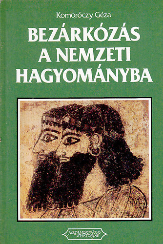 Komoróczy Géza - Bezárkózás a nemzeti hagyományba (Az értelmiség felelőssége az ókori Keleten)
