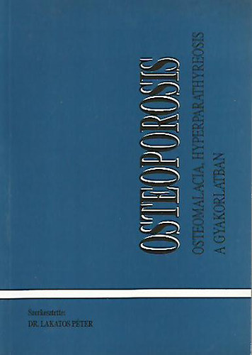 dr. Lakatos Péter szerk. - Osteoporosis - osteomalacia, hyperparathyreosis a gyakorlatban