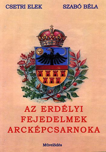 Csetri Elek; Szab Bla - Az erdlyi fejedelmek arckpcsarnoka