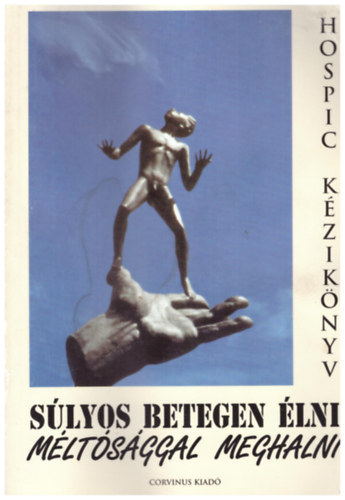 Dr. B�sz�rm�nyi Dalma  (f�szerk.) - S�lyos betegen �lni, m�lt�s�ggal meghalni - Hospic k�zik�nyv