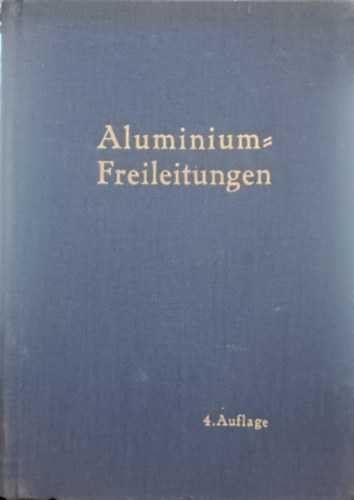 Aluminium-Freileitungen . Ein Hilfsbuch f�r die Planung und den Bau von Starkstrom-Freileitungen