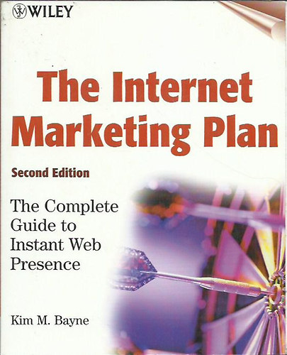 Kim M. Bayne - The Internet Marketing Plan: The Complete Guide to Instant Web Presence