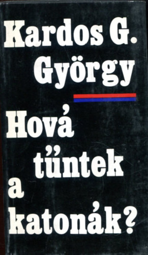 Kardos G.György - Hová tűntek a katonák