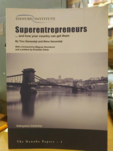Nima Sanandaji, Magnus Henrekson, Orbn Krisztin Tino Sanandaji - Superentrepreneurs ...and how your country can get them (ktnyelv kiadvny)(The Danube Papers 1)