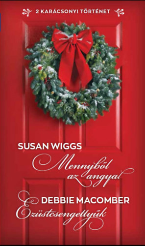 Debbie Macomber Susan Wiggs - Mennybl az angyal / Ezstcsengettyk