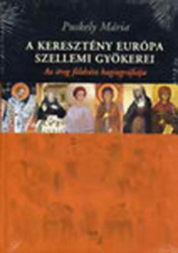 Puskely Mria - A keresztny Eurpa szellemi gykerei. Az reg fldrsz hagiogrfija