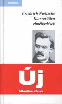 Friedrich Nietzsche - Korszer�tlen elm�lked�sek