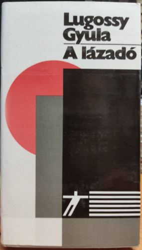 Lugossy Gyula - A lázadó