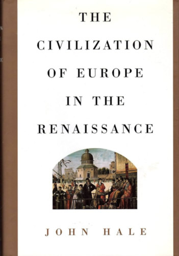 John Hale - The Civilization of Europe in the Renaissance