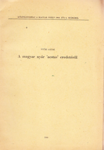 Nyri Antal - A magyar nyr 'aestas' eredetrl (Klnlenyomat a Magyar nyelv 1964/4. szmbl, dediklt)