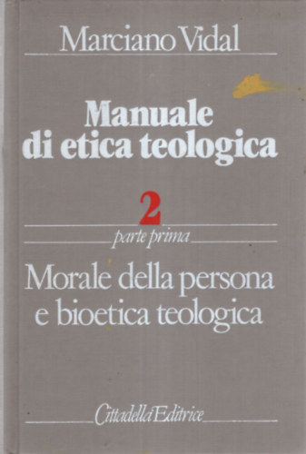 Marciano Vidal - Manuale di etica teologica 2 - Olasz nyelv teolgia ( Morale della persona e bioetica teologica )