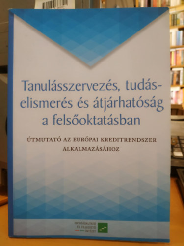 Simon Mária Derényi András - Tanulásszervezés, tudáselismerés és átjárhatóság a felsőoktatásban - Útmutató az Európai kreditrendszer alkalmazásához
