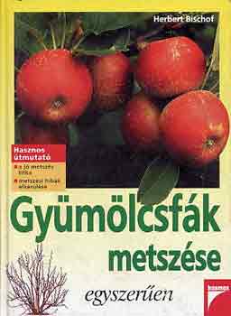 Herbert Bischof - Gymlcsfk metszse egyszeren