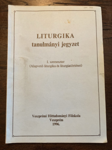 Liturgika tanulmányi jegyzet - I. szemeszter (Alapvető liturgika és liturgiatörténet)