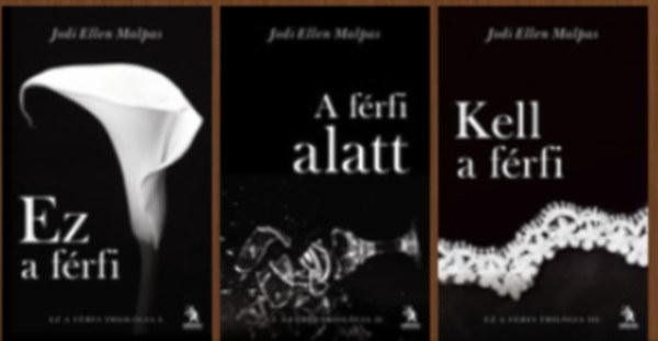 Jodi Ellen Malpas - Ez a frfi trilgia 1-3. (Ez a frfi, A frfi alatt, Kell a frfi)