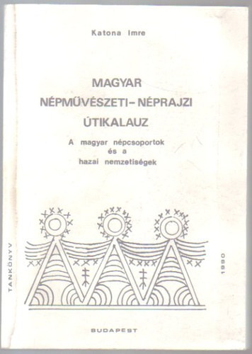 Katona Imre - Magyar npmvszeti-nprajzi tikalauz - A magyar npcsoportok s a hazai nemzetisgek