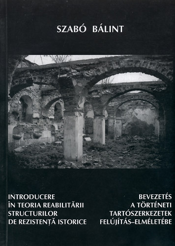 Szab� B�lint - Bevezet�s a t�rt�neti tart�szerkezetek fel�j�t�s-elm�let�be
