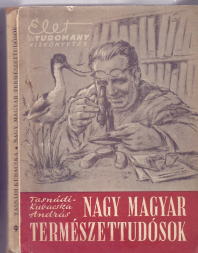 Tasndi-Kubacska Andrs - Nagy magyar termszettudsok (let s Tudomny Kisknyvtr)