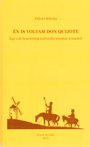 F�leki Mih�ly - �n is voltam Don Quijote - Egy volt honv�ds�gi kultur�lis munk�s �r�saib�l