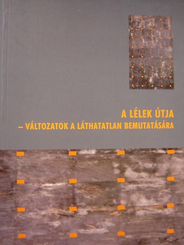 Nincs feltntetve - A llek tja-vltozatok a lthatatlan bemutatsra