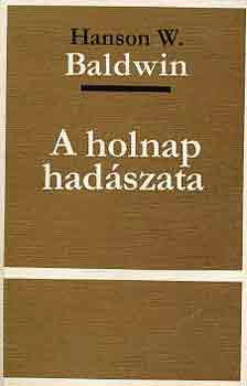 Hanson W. Baldwin - A holnap had�szata