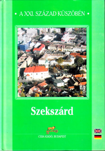 dr. Kasza sándor . (szerk) - Szekszárd (a XXI. század küszöbén)