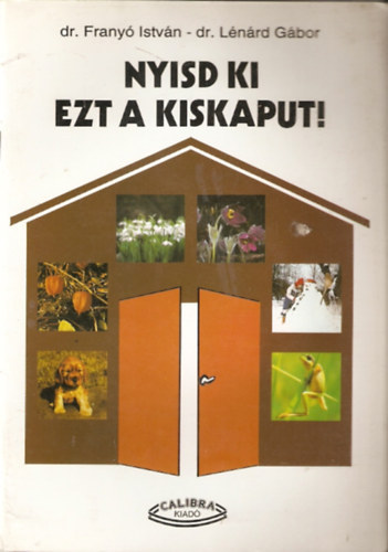 Dr. Franyó István- Dr. Lénárd Gábor - Nyisd ki ezt a kiskaput!