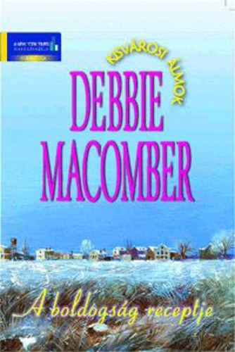 Fordította: Debreczeni Eszter Debbie Macomber - A boldogság receptje (Kisvárosi álmok 4.)