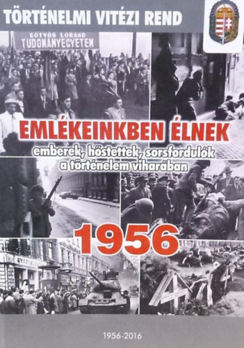 Tolnai Eta  (szerk.) - Eml�keinkben �lnek 1956 - emberek, h�stettek, sorsfordul�k a t�rt�nelem vihar�ban