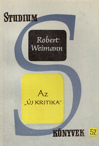 Robert Weimann - Az "�j kritika" (St�dium K�nyvek 52.)