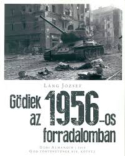 Lng Jzsef - Gdiek az 1956-os forradalomban - Gdi Almanach 2018 - Gdi trtnetek XIX. ktete