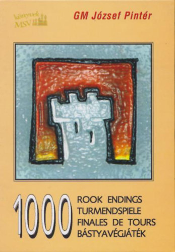 Pintr Jzsef - 1000 Rook Endings - 1000 Turmendspiele - 1000 Finales de tours - 1000 Bstyavgjtk