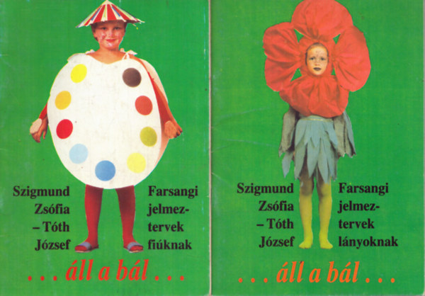 Szigmund Zsófia-Tóth József - 2 db jelmezes kiadvány: ...áll a bál... Farsangi jelmeztervek fiúknak - Farsangi jelmeztervek lányoknak
