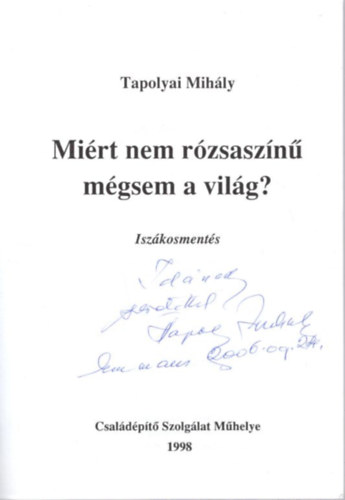 Tapolyai Mihly - Mirt nem rzsaszn mgsem a vilg? - Iszkosments - dediklt