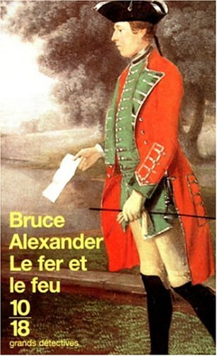 Bruce Alexander - Le fer et le feu (Éditions 10/18)