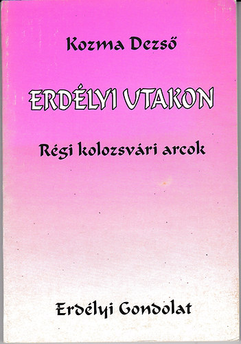 Kozma Dezs� - Erd�lyi utakon - R�gi kolozsv�ri arcok